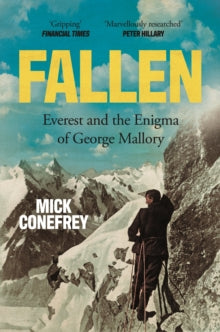 Fallen : Everest and the Enigma of George Mallory, Mick Conefry