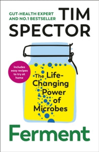 Ferment : The Life-Changing Power of Microbes, Tim Spector