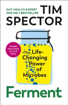 Ferment : The Life-Changing Power of Microbes, Tim Spector