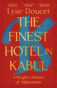 The Finest Hotel in Kabul : A People’s History of Afghanistan SIGNED, Lyse Doucet