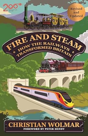 Fire and Steam : How the Railways Transformed Britain, Christian Wolmar