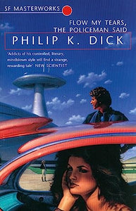 Flow My Tears The Policeman Said, Philip K. Dick