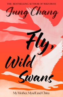 Fly, Wild Swans : My Mother, Myself and China SIGNED, Jung Chang