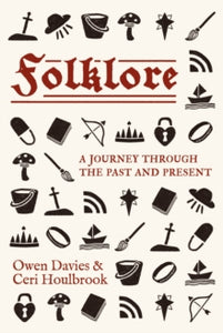 Folklore : A Journey Through the Past and Present, Owen Davies & Ceri Houlbrook