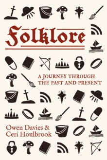 Folklore : A Journey Through the Past and Present, Owen Davies & Ceri Houlbrook