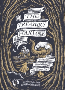 The Treasury of Folklore : Waterlands, Wooded Worlds and Starry Skies, Dee Dee Chainey & Willow Winsham