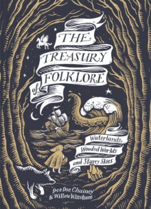 The Treasury of Folklore : Waterlands, Wooded Worlds and Starry Skies, Dee Dee Chainey & Willow Winsham