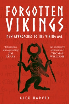 Forgotten Vikings : New Approaches to the Viking Age, Alex Harvey