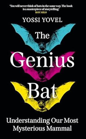 The Genius Bat : Understanding Our Most Mysterious Mammal, Yossi Yovel