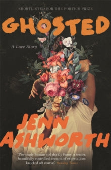 Ghosted : A Love Story, Jenn Ashworth