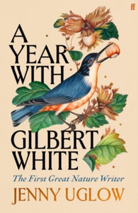 A Year with Gilbert White : The First Great Nature Writer SIGNED bookplate, Jenny Uglow