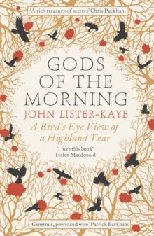 Gods of the Morning : A Bird’s Eye View of a Highland Year, Sir John Lister-Kaye