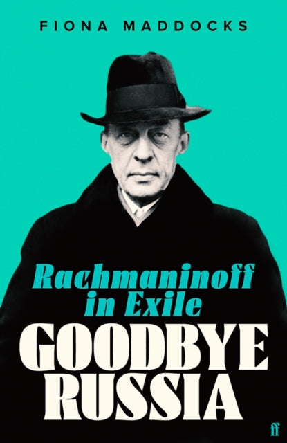 Goodbye Russia: Rachmaninoff in Exile, Fiona Maddocks
