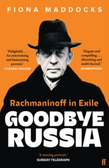 Goodbye Russia : Rachmaninoff in Exile, Fiona Maddocks