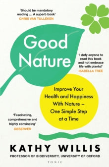Good Nature : Improve Your Health and Happiness with Nature – One Simple Step at a Time, Kathy Willis