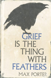 Grief is the Thing with Feathers SIGNED 10th Anniversary Edition, Max Porter