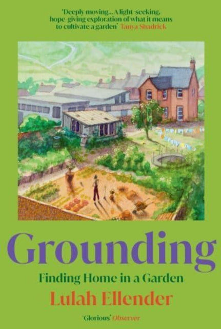 Grounding: Finding Home in a Garden, Lulah Ellender