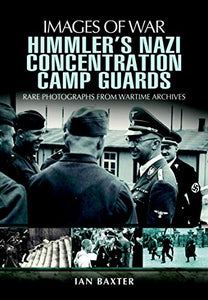 Himmler's Nazi Concentration Camp Guards, Ian Baxter
