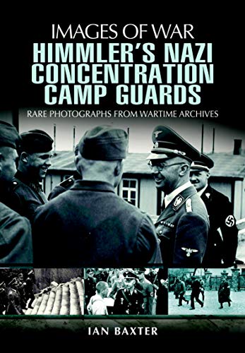 Himmler's Nazi Concentration Camp Guards, Ian Baxter