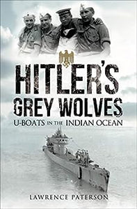 Hitler's Grey Wolves: U-Boats in the Indian Ocean, Lawrence Paterson