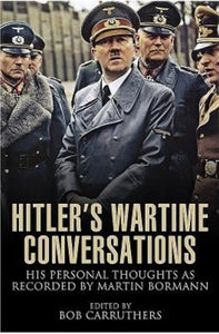 Hitler's Wartime Conversations, Edited by Bob Carruthers