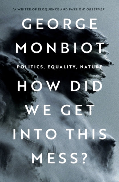 How Did We Get Into This Mess?, George Monbiot