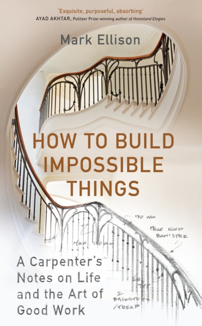 How to Build Impossible Things: Lessons in Life and Carpentry, Mark Ellison