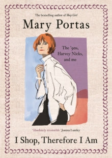 I Shop, Therefore I Am : The '90s, Harvey Nicks – and Me, Mary Portas