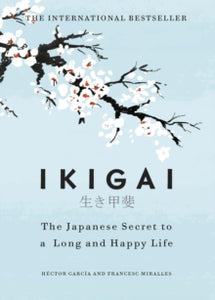 Ikigai : The Japanese Secret to a Long and Happy Life, Hector Garcia & Francesc Miralles