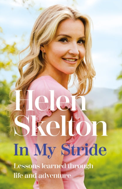 In My Stride: Lessons learned through life and adventure, SIGNED, Helen Skelton