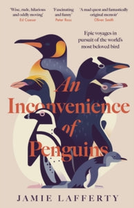 An Inconvenience of Penguins: Epic voyages in pursuit of the world's most beloved bird, Jamie Lafferty