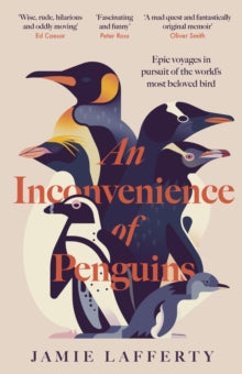 An Inconvenience of Penguins: Epic voyages in pursuit of the world's most beloved bird, Jamie Lafferty