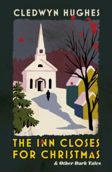 The Inn Closes for Christmas : and Other Dark Tales, Cledwyn Hughes
