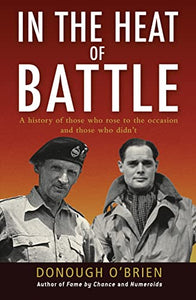 In the Heat of Battle: A History of Those Who Rose to the Occasion and Those Who Didn't, Donough O'Brien