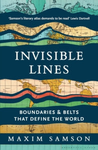Invisible Lines : Boundaries and Belts That Define the World, Maxim Samson