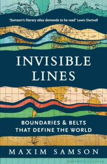 Invisible Lines : Boundaries and Belts That Define the World, Maxim Samson