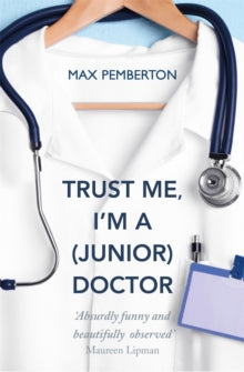 Trust Me, I'm a (Junior) Doctor, Max Pemberton