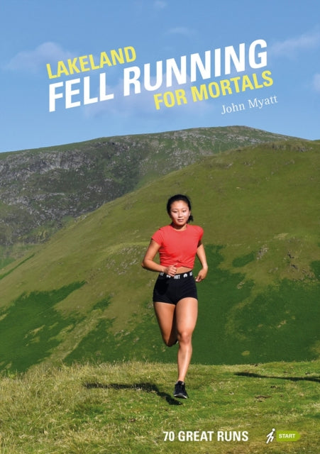 Lakeland Fell Running for Mortals: 70 great runs, John Myatt