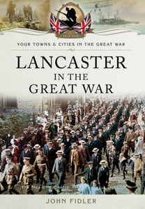 Lancaster in the Great War, John Fidler