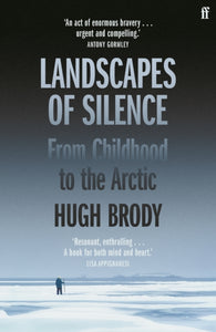 Landscapes of Silence : From Childhood to the Arctic, Hugh Brody