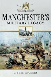 Manchester's Military Legacy, Steven Dickens