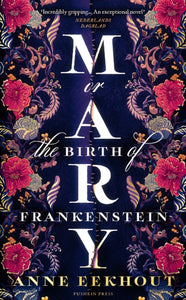 Mary: or, The Birth of Frankenstein, Anne Eekhout
