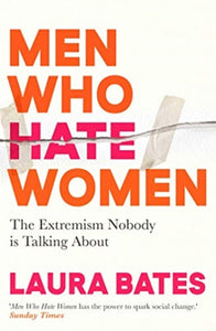 Men Who Hate Women, Laura Bates