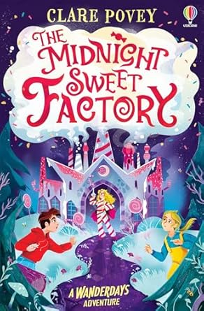 The Midnight Sweet Factory : A Wanderdays Adventure, Clare Povey