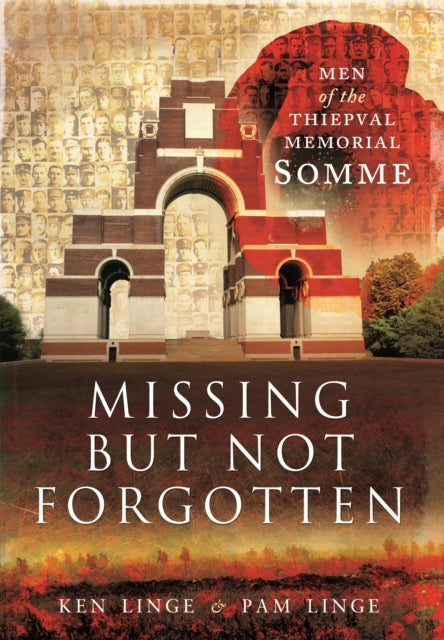Missing but Not Forgotten: Men of the Thiepval Memorial, Pam Linge and Ken Linge
