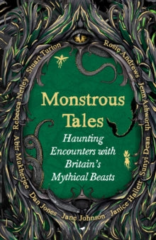 Monstrous Tales : Haunting encounters with Britain's mythical beasts SIGNED, Various Authors