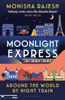 Moonlight Express : Around the World By Night Train SIGNED, Monisha Rajesh