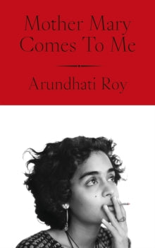 Mother Mary Comes To Me, Arundhati Roy