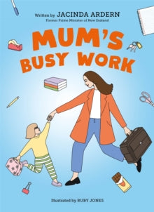 Mum's Busy Work, Jacinda Ardern