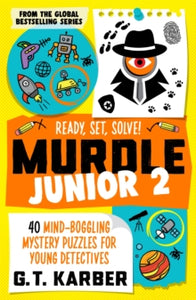Murdle Junior 2: 40 Mind-Boggling Mystery Puzzles for Young Detectives, G T Karber
